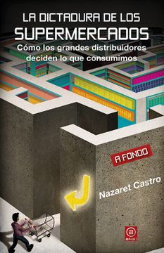 portada La Dictadura de los Supermercados: Cómo los Grandes Distribuidores Deciden lo que Consumimos (in Spanish)