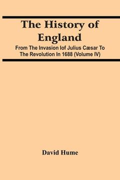 portada The History Of England: From The Invasion Iof Julius Cæsar To The Revolution In 1688 (Volume Iv) (en Inglés)