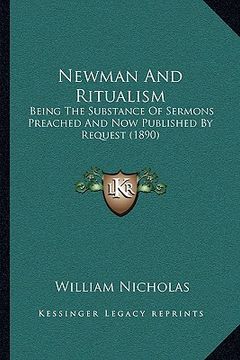 portada newman and ritualism: being the substance of sermons preached and now published by request (1890) (en Inglés)