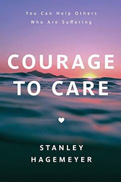 portada Courage to Care: You can Help Others who are Suffering (in English)