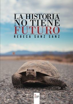 portada La Historia no Tiene Futuro (in Spanish)