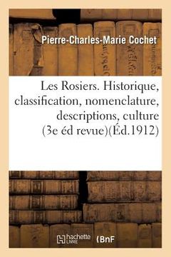 portada Les Rosiers. Historique, Classification, Nomenclature, Descriptions, Culture (in French)