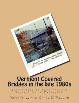 portada Vermont Covered Bridges in the late 1980s: Brattleboro to Woodstock and Bennington to Middlebury (en Inglés)