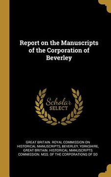 portada Report on the Manuscripts of the Corporation of Beverley (en Inglés)