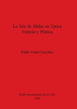 portada La Isla de Malta en Época Fenicia y Púnica (653) (British Archaeological Reports International Series) (in English)