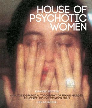 portada House of Psychotic Women: Expanded Edition: An Autobiographical Topography of Female Neurosis in Horror and Exploitation Films (in English)