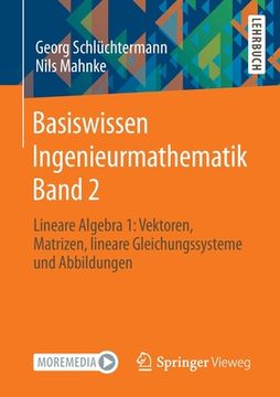 portada Basiswissen Ingenieurmathematik Band 2: Lineare Algebra 1: Vektoren, Matrizen, Lineare Gleichungssysteme Und Abbildungen (in German)