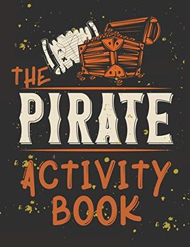 portada Perfect Book for Kids That Love Pirates, Maze Game, Coloring Pages, Find the Difference, how Many? And More. The Pirate Activity Book. 