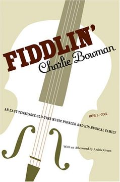 portada Fiddlin' Charlie Bowman: An East Tennessee Old-Time Music Pioneer and his Musical Family (en Inglés)