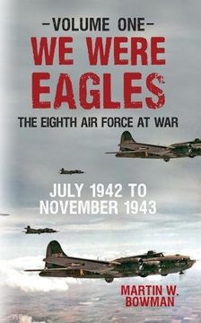 portada We Were Eagles Volume One: The Eighth Air Force at War July 1942 to November 1943 (in English)