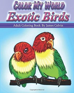 portada Color My World Exotic Birds: Adult Coloring Book By James Colvin
