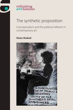 portada The Synthetic Proposition: Conceptualism and the Political Referent in Contemporary Art (in English)