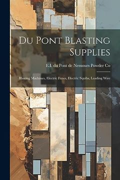 portada Du Pont Blasting Supplies: Blasting Machines, Electric Fuzes, Electric Squibs, Leading Wire (en Inglés)
