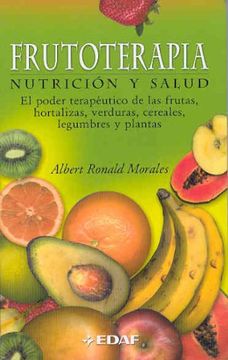 portada Frutoterapia Nutricion y Salud el Poder Terapeutico de las Frutas Hortalizas Verduras Cereal. (in Spanish)