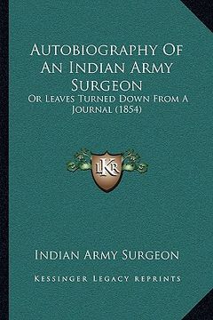portada autobiography of an indian army surgeon: or leaves turned down from a journal (1854) or leaves turned down from a journal (1854) (in English)