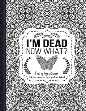portada I'M Dead now What? End of Life Planner: End of Life Planner, Make Life Easier for Those you Leave Behind, Matte Finish 8. 5 x 11 in (in English)