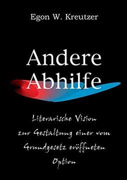 portada Andere Abhilfe: Literarische Vision zur Gestaltung Einer vom Grundgesetz Eröffneten Option (in German)
