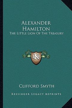 portada alexander hamilton: the little lion of the treasury (en Inglés)