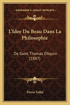 portada L'Idee Du Beau Dans La Philosophie: De Saint Thomas D'Aquin (1887) (en Francés)