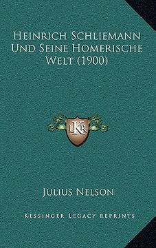 portada Heinrich Schliemann Und Seine Homerische Welt (1900) (en Alemán)