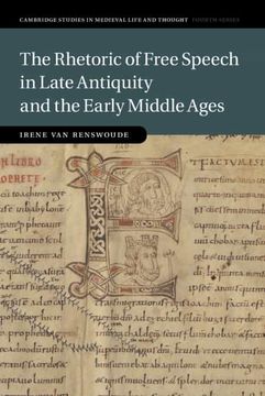 portada The Rhetoric of Free Speech in Late Antiquity and the Early Middle Ages: 115 (Cambridge Studies in Medieval Life and Thought: Fourth Series, Series Number 115) (in English)