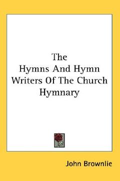 portada the hymns and hymn writers of the church hymnary (in English)