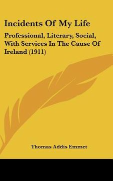 portada incidents of my life: professional, literary, social, with services in the cause of ireland (1911)