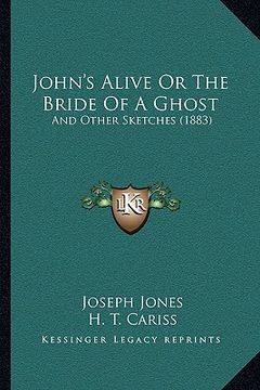portada john's alive or the bride of a ghost: and other sketches (1883) and other sketches (1883) (en Inglés)