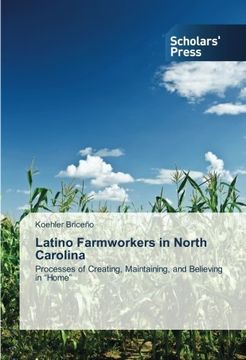 portada Latino Farmworkers in North Carolina: Processes of Creating, Maintaining, and Believing in "Home"