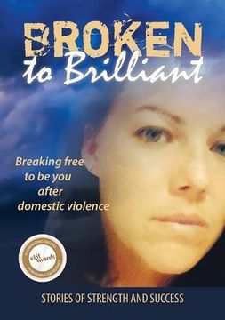 portada Broken to Brilliant: Breaking Free to be You After Domestic Violence