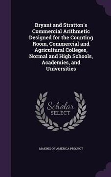 portada Bryant and Stratton's Commercial Arithmetic Designed for the Counting Room, Commercial and Agricultural Colleges, Normal and High Schools, Academies, (en Inglés)