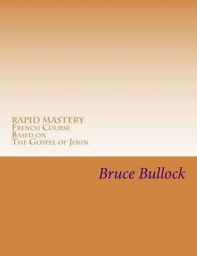 portada Rapid Mastery French Course based on the Gospel of John: Bilingual Chapters 1 -5, Vocabulary and Grammar ,