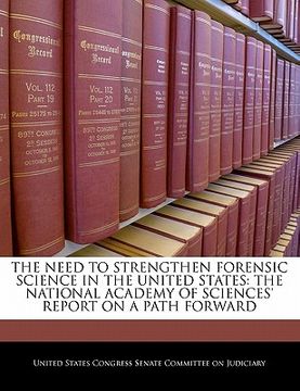 portada the need to strengthen forensic science in the united states: the national academy of sciences' report on a path forward (en Inglés)