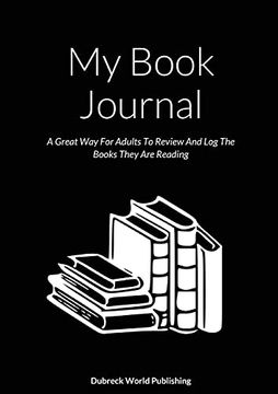portada My Book Journal: A Great way for Adults to Review and log the Books They are Reading (en Inglés)