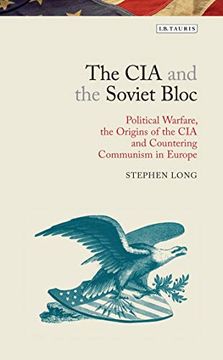 portada The cia and the Soviet Bloc: Political Warfare, the Origins of the cia and Countering Communism in Europe (Library of Modern American History) (en Inglés)