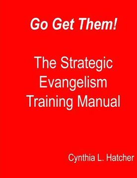 portada Go Get Them! The Strategic Evangelism Training Manual: Getting Your Team Ready to Go (en Inglés)