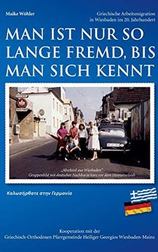 portada Man ist nur so Lange Fremd, bis man Sich Kennt: Griechische Arbeitsmigration in Wiesbaden im 20. Jahrhundert (in German)