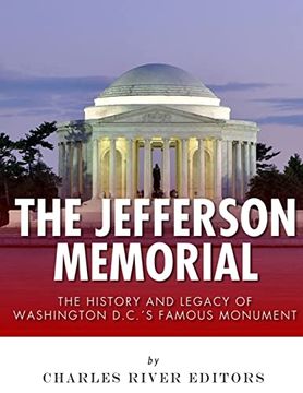 portada The Jefferson Memorial: The History of Washington D. C. ’S Famous Monument (en Inglés)