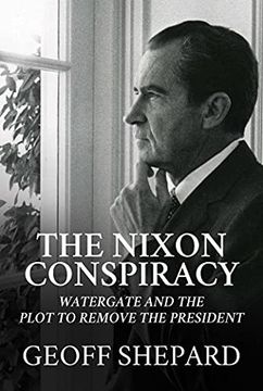 portada The Nixon Conspiracy: Watergate and the Plot to Remove the President (en Inglés)