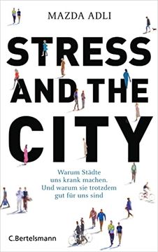 portada Stress and the City: Warum Städte uns Krank Machen. Und Warum sie Trotzdem gut für uns Sind (en Alemán)
