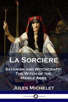 portada La Sorcière: Satanism and Witchcraft - The Witch of the Middle Ages