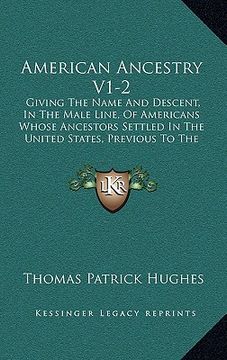 portada american ancestry v1-2: giving the name and descent, in the male line, of americans whose ancestors settled in the united states, previous to (en Inglés)