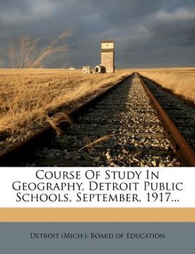 portada course of study in geography, detroit public schools, september, 1917... (en Inglés)