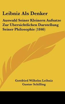 portada Leibniz Als Denker: Auswahl Seiner Kleinern Aufsatze Zur Ubersichtlichen Darstellung Seiner Philosophie (1846) (in German)