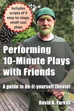 portada Performing 10-Minute Plays with Friends: A guide to do-it-yourself theater (en Inglés)