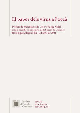 portada El Paper Dels Virus a L'Oceà: Discurs de Presentació de Dolors Vaqué Vidal com a Membre Numerària de la Secció de Ciències Biològiques, Llegit el dia 19 D'Abril de 2021 (in Catalá)