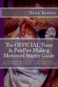 portada The OFFICIAL Nana & PawPaw Making Memories Starter Guide: To Gathering, Storing & Securing Your Life's Most Precious Moments, Stories & Events To Shar (en Inglés)