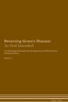 portada Reversing Grave's Disease: As God Intended The Raw Vegan Plant-Based Detoxification & Regeneration Workbook for Healing Patients. Volume 1 (en Inglés)