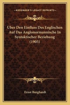 portada Uber Den Einfluss Des Englischen Auf Das Anglonormannische In Syntaktischer Beziehung (1905) (en Alemán)