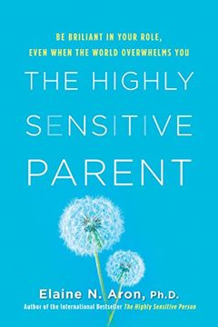 portada The Highly Sensitive Parent: Be Brilliant in Your Role, Even When the World Overwhelms you (en Inglés)